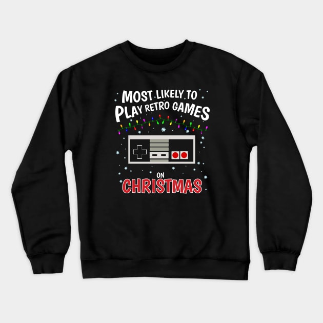 Most Likely to play Retro Games on Christmas! Crewneck Sweatshirt by InfinityTone